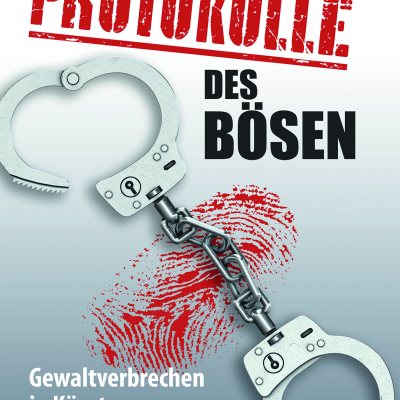 Protokolle des Bösen - Gewaltverbrechen in Kärnten